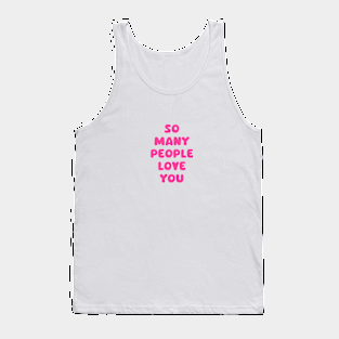 So Many People Love You Tank Top